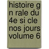 Histoire G N Rale Du 4e Si Cle Nos Jours Volume 6 door Ernest Lavisse
