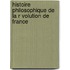 Histoire Philosophique de La R Volution de France