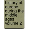 History of Europe During the Middle Ages Volume 2 door Lld Henry Hallam