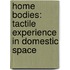 Home Bodies: Tactile Experience in Domestic Space