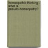 Homeopathic Thinking - What is Pseudo-Homeopathy?
