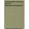 Homeopathic Thinking - What is Pseudo-Homeopathy? door Pal Dragos