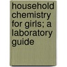 Household Chemistry for Girls; A Laboratory Guide door Jamie Maud Blanchard