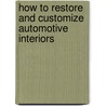 How to Restore and Customize Automotive Interiors door Dennis W. Parks