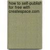 How to Self-Publish for Free with Createspace.com door Jimmy Clay