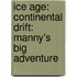 Ice Age: Continental Drift: Manny's Big Adventure