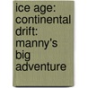 Ice Age: Continental Drift: Manny's Big Adventure door J.E. Bright