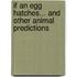 If an Egg Hatches... and Other Animal Predictions