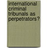 International Criminal Tribunals as Perpetrators? by Sonja Dünnwald