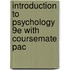 Introduction to Psychology 9E with Coursemate Pac