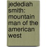 Jedediah Smith: Mountain Man of the American West door Charles W. Maynard