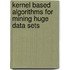 Kernel Based Algorithms for Mining Huge Data Sets