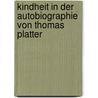 Kindheit in der Autobiographie von Thomas Platter door Jeannette Glaue