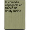 La Comedia Espagnole En France de Hardy Racine .. by Martinenche Ernest