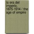 La Era Del Imperio, 1875-1914 / The Age Of Empire