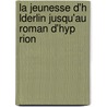La Jeunesse D'h Lderlin Jusqu'au Roman D'Hyp Rion by Joseph Claverie