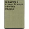 La Machine a Explorer Le Temps / the Time Machine door H.G. (Herbert George) Wells