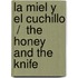 La Miel Y El Cuchillo  /  The Honey And The Knife