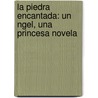 La Piedra Encantada: Un Ngel, Una Princesa Novela by Miguel Angel Mondragon Calleja