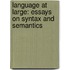 Language at Large: Essays on Syntax and Semantics