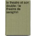 Le Theatre Et Son Double / Le Theatre De Seraphin