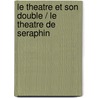 Le Theatre Et Son Double / Le Theatre De Seraphin by Artaud
