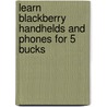Learn Blackberry Handhelds And Phones For 5 Bucks door Larry Becker