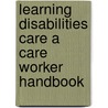 Learning Disabilities Care a Care Worker Handbook door Tina Marshall