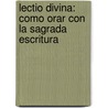 Lectio Divina: Como Orar Con La Sagrada Escritura by Daniel Korn