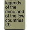 Legends Of The Rhine And Of The Low Countries (3) by Thomas Colley Grattan