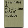 Les Annales Du Thï¿½Ï¿½Tre Et De La Musique door Ͽ
