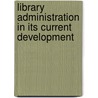 Library Administration In Its Current Development door Lawrence Quincy Mumford