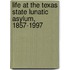 Life at the Texas State Lunatic Asylum, 1857-1997