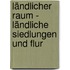 Ländlicher Raum - Ländliche Siedlungen und Flur