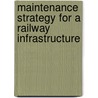 Maintenance Strategy for a Railway Infrastructure by Ulla Juntti