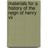 Materials For A History Of The Reign Of Henry Vii door Ruth Parr