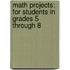 Math Projects: For Students in Grades 5 Through 8