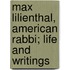 Max Lilienthal, American Rabbi; Life and Writings