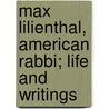 Max Lilienthal, American Rabbi; Life and Writings by Max Lilienthal