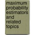 Maximum Probability Estimators and Related Topics