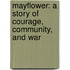 Mayflower: A Story of Courage, Community, and War