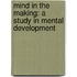 Mind in the Making: a Study in Mental Development