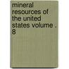 Mineral Resources of the United States Volume . 8 door United States Bureau of Mines