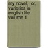 My Novel,  Or, Varieties in English Life Volume 1
