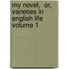 My Novel,  Or, Varieties in English Life Volume 1 door Baron Edward Bulwer Lytton Lytton