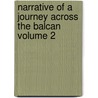 Narrative of a Journey Across the Balcan Volume 2 door George Thomas Keppel Albemarle