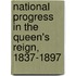 National Progress in the Queen's Reign, 1837-1897