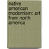 Native American Modernism: Art From North America