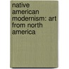 Native American Modernism: Art From North America door Viola König