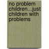 No Problem Children...Just Children with Problems door Helie Renee